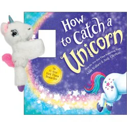 Sourcebooks Snap & Snuggle: How to Catch a Unicorn - by Adam Wallace (Hardcover)