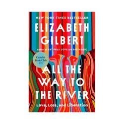 Penguin Publishing All the Way to the River - by Elizabeth Gilbert (Hardcover)