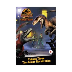 Random House Chaos Theory, Volume Three: The Junior Novelization (Jurassic World) - by Steve Behling (Paperback)