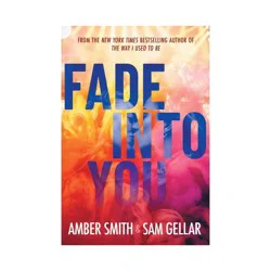 Simon & Schuster Fade Into You - by Amber Smith & Sam Gellar (Hardcover)
