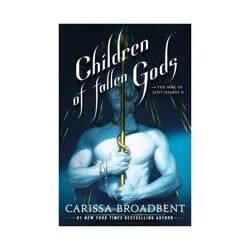 Macmillan Publishers Children of Fallen Gods - (The War of Lost Hearts) by Carissa Broadbent (Hardcover)