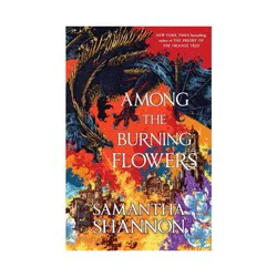 Macmillan Publishers Among the Burning Flowers - (Roots of Chaos) by Samantha Shannon (Hardcover)