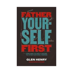 Harper Collins Father Yourself First - by Glen Henry (Hardcover)