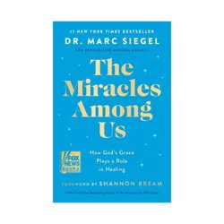 Harper Collins The Miracles Among Us - by Dr. Marc Seigel (Hardcover)