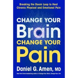 Harper Collins Change Your Brain, Change Your Pain - by Daniel G Amen (Hardcover)