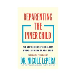 Macmillan Publishers Reparenting the Inner Child - by Dr. Nicole Lepera (Hardcover)