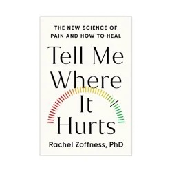 Hachette Book Group Tell Me Where It Hurts - by Rachel Zoffness (Hardcover)