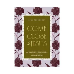 Harper Christian Come Close to Jesus - by Lysa TerKeurst (Hardcover)