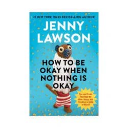 Penguin Publishing How to Be Okay When Nothing Is Okay - by Jenny Lawson (Hardcover)