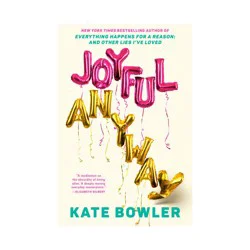 Penguin Publishing Joyful, Anyway - by Kate Bowler (Hardcover)