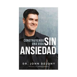 Ramsey Press Construyendo Una Vida Sin Ansiedad / Building a Non-Anxious Life - by John Delony (Paperback)
