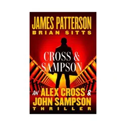 Hachette Book Group Cross and Sampson - (An Alex Cross and John Sampson Thriller) by James Patterson & Brian Sitts (Hardcover)