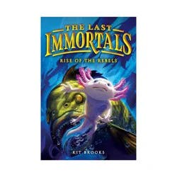 Hachette Book Group The Last Immortals: Rise of the Rebels - (Epic Axolotls) by Kit Brooks (Paperback)
