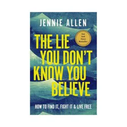 Harper Collins The Lie You Don't Know You Believe - by Jennie Allen (Hardcover)