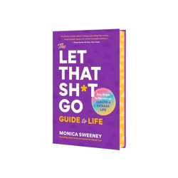 Macmillan Publishers The Let That Sh*t Go Guide to Life - by Monica Sweeney (Hardcover)