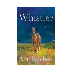 Harper Collins Whistler - by Ann Patchett (Hardcover)
