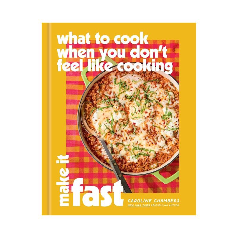 slide 1 of 1, Hachette Book Group What to Cook When You Don't Feel Like Cooking: Make It Fast - by Caroline Chambers (Hardcover), 1 ct