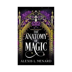 Hachette Book Group The Anatomy of Magic - by Alexis L. Menard (Paperback)