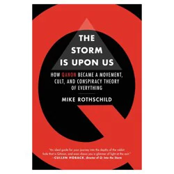 The Storm Is Upon Us: How QAnon Became a Movement, Cult, and Conspiracy Theory of Everything By Mike Rothschild