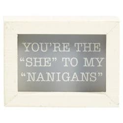 You're the"she" to my"Nanigans" Inset Box Sign