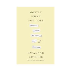 Harper Christian Mostly What God Does - by Savannah Guthrie (Hardcover)