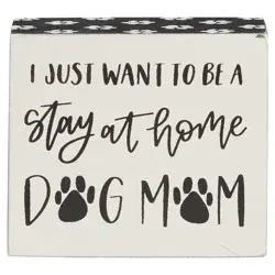 I just want to be a stay at home Dog Mom Box Sign