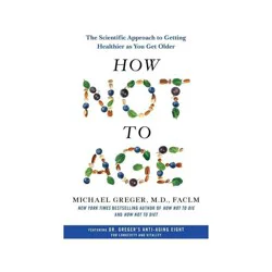 Macmillan Publishers How Not to Age - by Michael Greger (Hardcover)