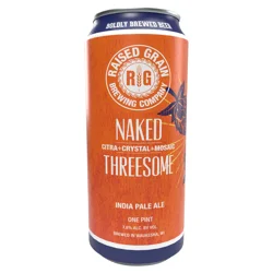 Raised Grain Naked Threesome IPA /