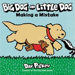 Big Dog and Little Dog Making a Mistake by Dav Pilkey