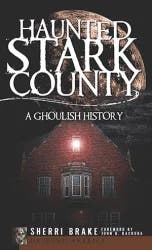 Arcadia Haunted Stark County: A Ghoulish History