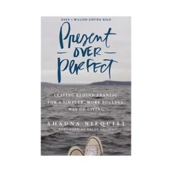 Harper Christian Present Over Perfect : Leaving Behind Frantic For A Simpler, More Soulful Way Of Living - By Shauna Niequist ( Hardcover )