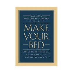 Hachette Book Group Make Your Bed : Little Things That Can Change Your Life... and Maybe the World - by William H. McRaven (Hardcover)
