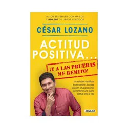 Penguin Publishing Actitud positiva y a las pruebas me remito! / A Positive Attitude I Rest My Case! - (Paperback) - by Cu00e9sar Lozano