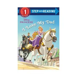 Random House I Love My Dad - (Disney Princess. Step into Reading) by Jennifer Liberts (Paperback)