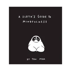 Chronicle Books A Sloth's Guide to Mindfulness (Mindfulness Books, Spiritual Self-Help Book, Funny Meditation Books) - by Ton Mak (Hardcover)