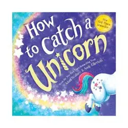 Sourcebooks How to Catch a Unicorn - (How to Catch) by Adam Wallace (Hardcover)