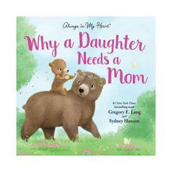 Sourcebooks Why a Daughter Needs a Mom: Celebrate Your Mother Daughter Bond with this Sweet Picture Book! - by Gregory Lang & Susanna Leonard Hill (Hardcover)