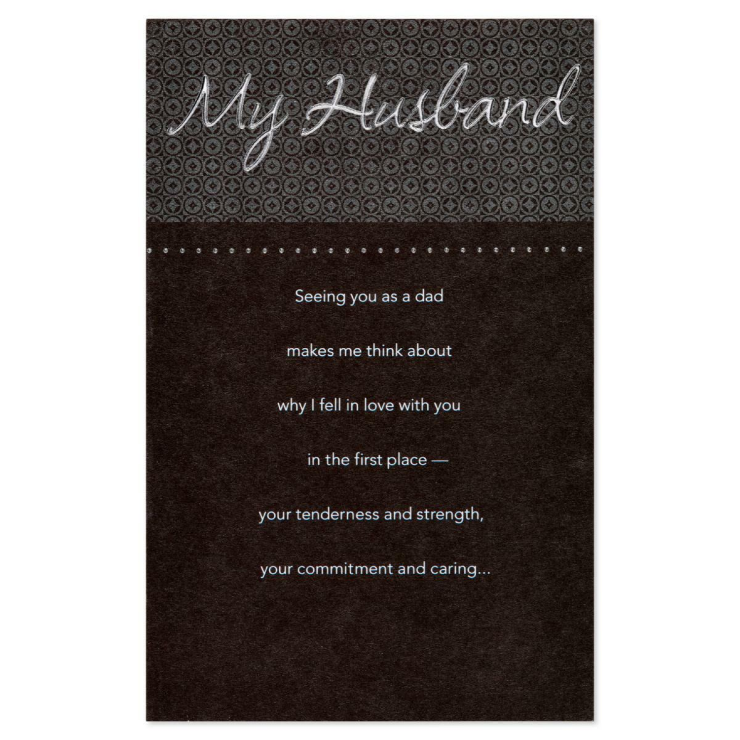 slide 4 of 5, American Greetings Celebrate the man you love with a thoughtful Father''s Day card! American Greetings Father''s Day cards are sure to make him feel amazing on his special day. Expertly written words of love and thanks are carefully crafted into meaningful father''s day cards to help you tell your husband you love the words they deserve to hear. American Greetings offers exceptional greeting cards, gift wrap and celebration products so you can connect in ways that fit your personality and authentic style., 1 ct