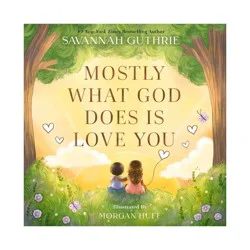 Harper Christian Mostly What God Does Is Love You - by Savannah Guthrie (Hardcover)