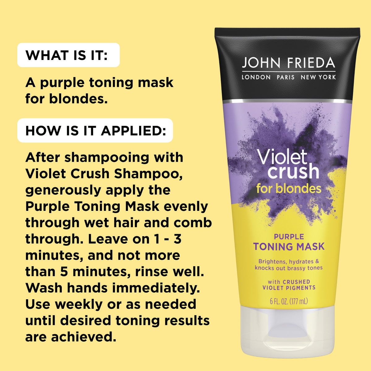 slide 4 of 7, John Frieda Violet Crush Purple Toning Mask, Removes Brassy Tones, Smooths Damaged Hair Cuticles for Cooler, More Luminous, Salon-Fresh Blonde. Safe for Natural and Color-Treated Blonde Hair, 6 Fl Oz, 6 fl oz