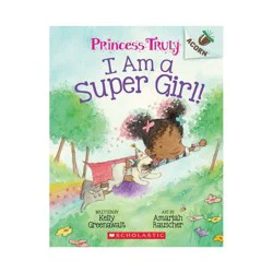 Scholastic I Am a Super Girl!: Acorn Book (Princess Truly #1), Volume 1 - by Kelly Greenawalt (Paperback)