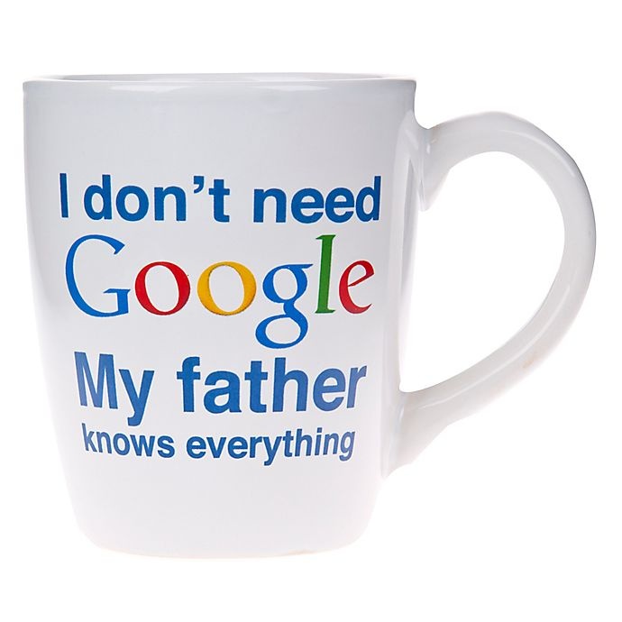 slide 1 of 1, Home Essentials I Don't Need Google My Father Knows Everything Mug, 1 ct