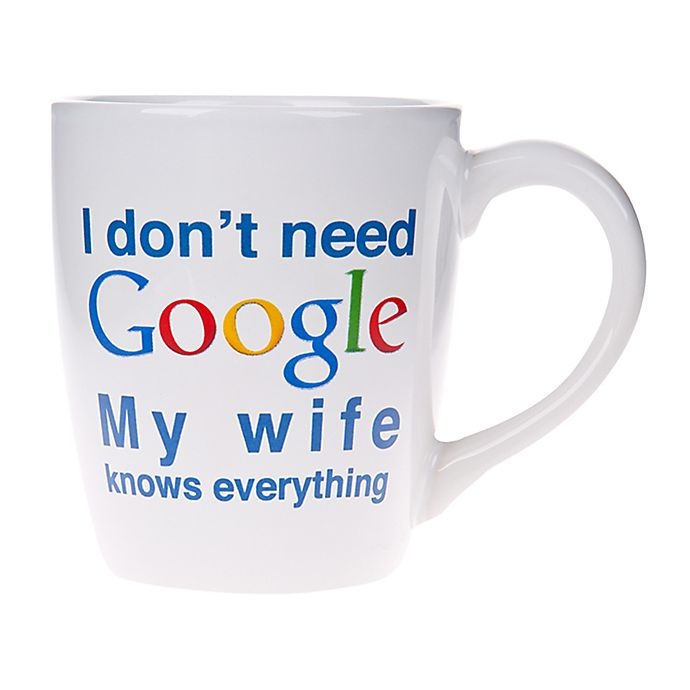 slide 1 of 1, Home Essentials I Don't Need Google My Wife Knows Everything" Mug", 1 ct