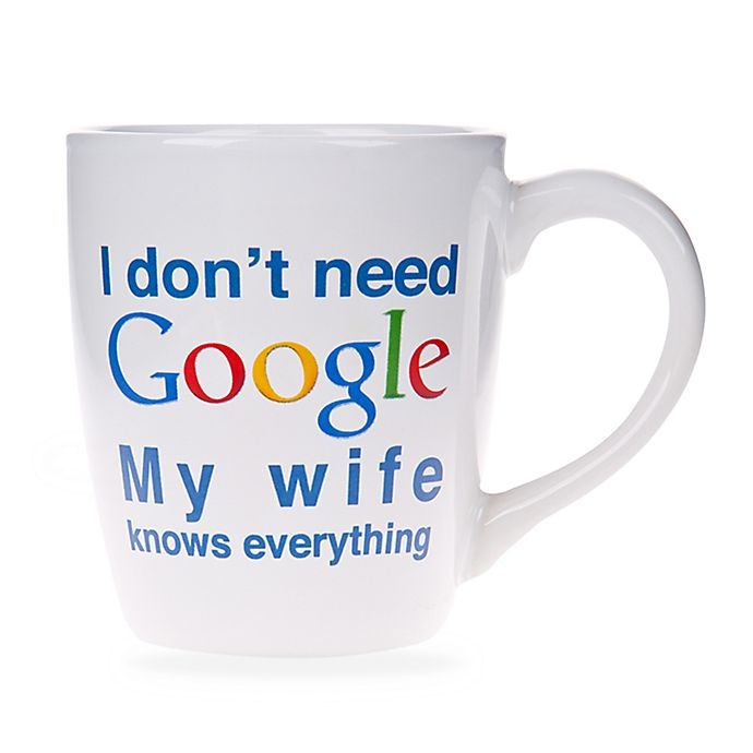 slide 1 of 1, Home Essentials I Don't Need Google My Wife Knows Everything" Mug - White", 1 ct