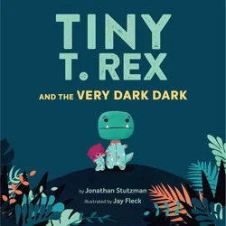 Chronicle Books Tiny T. Rex & Very Dark Dark - by Jonathan Stutzman (Hardcover)