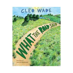 Macmillan Publishers What the Road Said - by Cleo Wade (Hardcover)