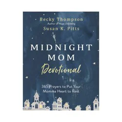 Random House Midnight Mom Devotional: 365 Prayers to Put Your Momma Heart - By Becky Thompson and Susan Pitts (Hardcover)