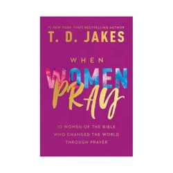 Hachette Book Group When Women Pray - by T D Jakes (Hardcover)
