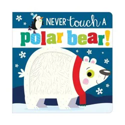 Make Believe Ideas Never Touch A Polar Bear - by Stuart Lynch (Board Book)
