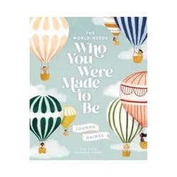 Harper Christian The World Needs Who You Were Made to Be - by Joanna Gaines (Hardcover)